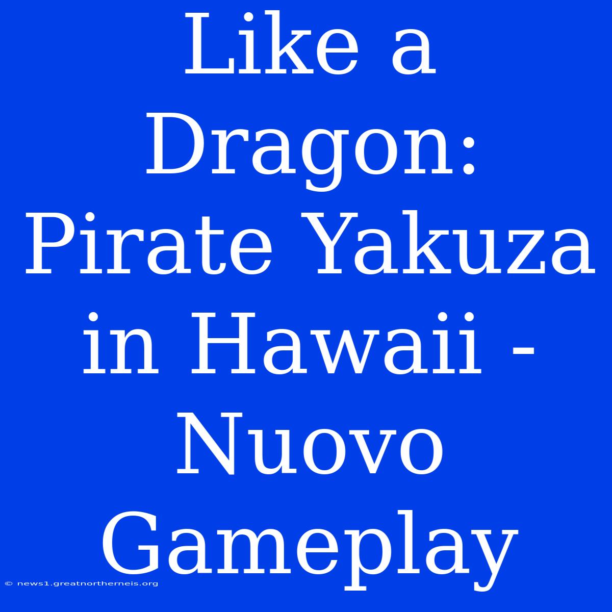 Like A Dragon: Pirate Yakuza In Hawaii - Nuovo Gameplay