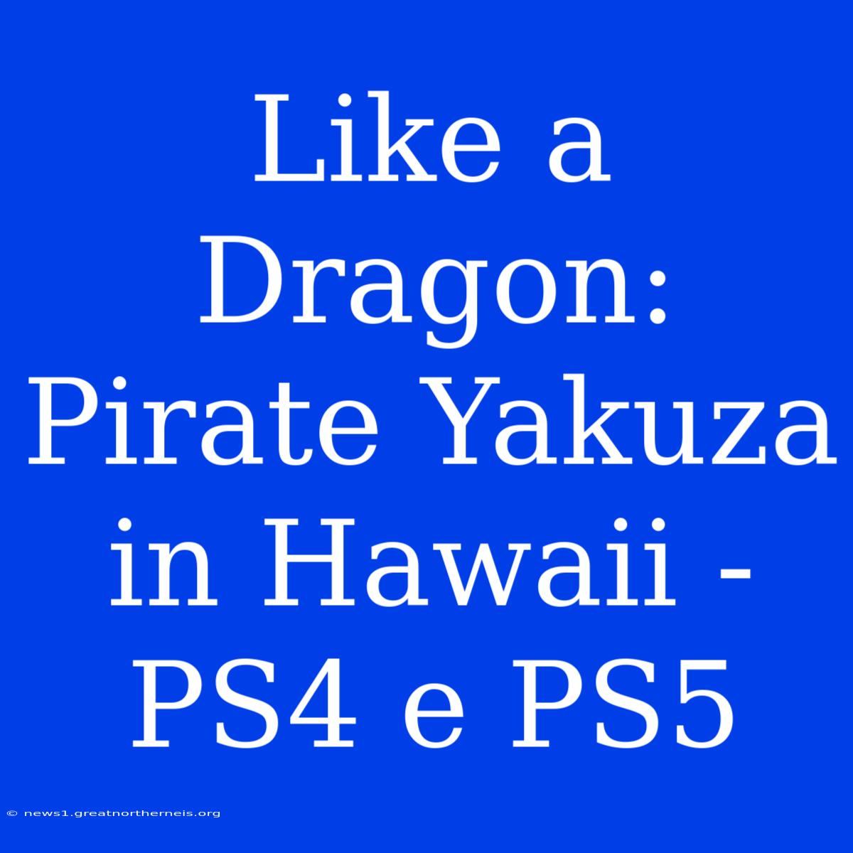 Like A Dragon: Pirate Yakuza In Hawaii - PS4 E PS5