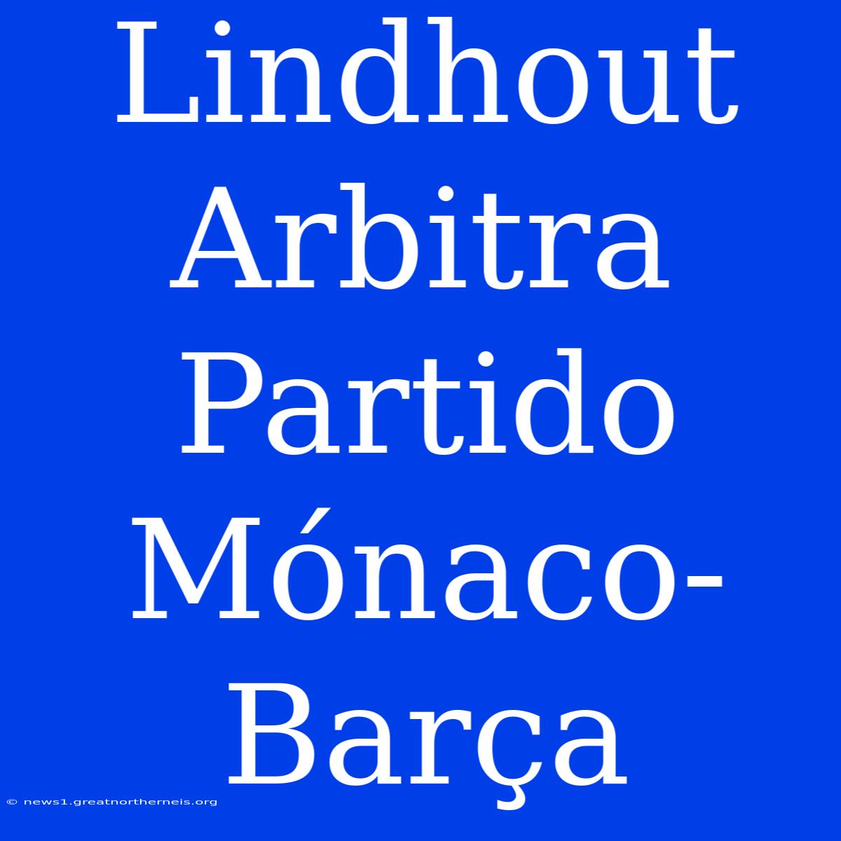 Lindhout Arbitra Partido Mónaco-Barça