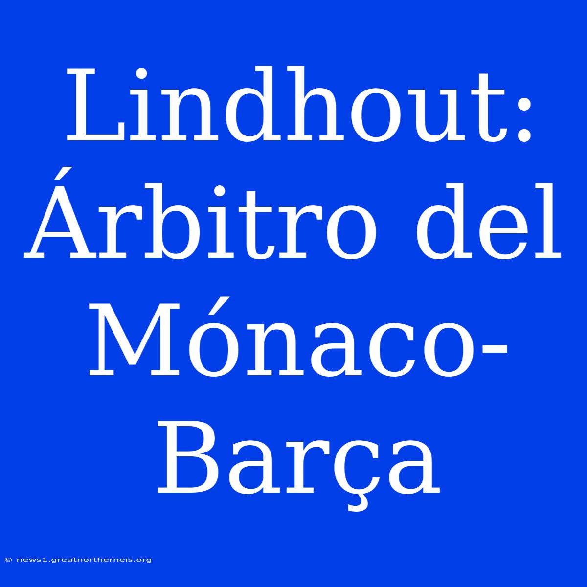 Lindhout: Árbitro Del Mónaco-Barça