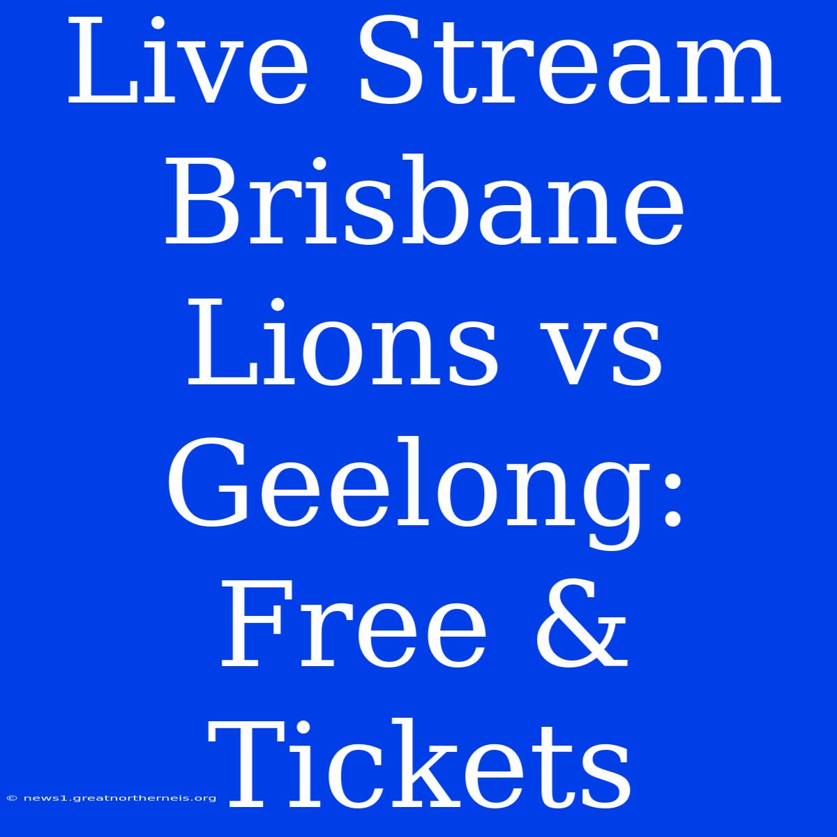 Live Stream Brisbane Lions Vs Geelong: Free & Tickets