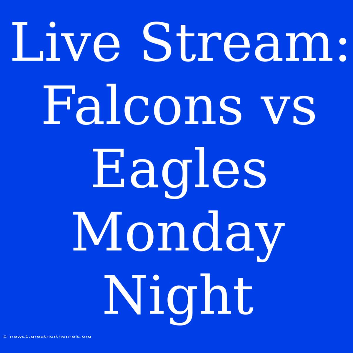 Live Stream: Falcons Vs Eagles Monday Night