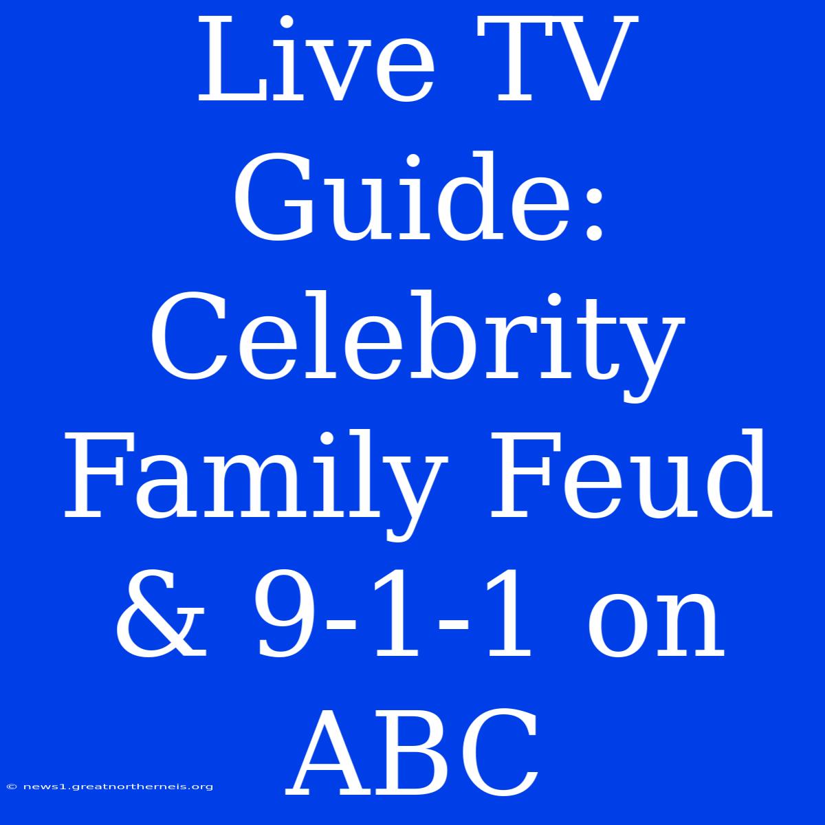 Live TV Guide: Celebrity Family Feud & 9-1-1 On ABC