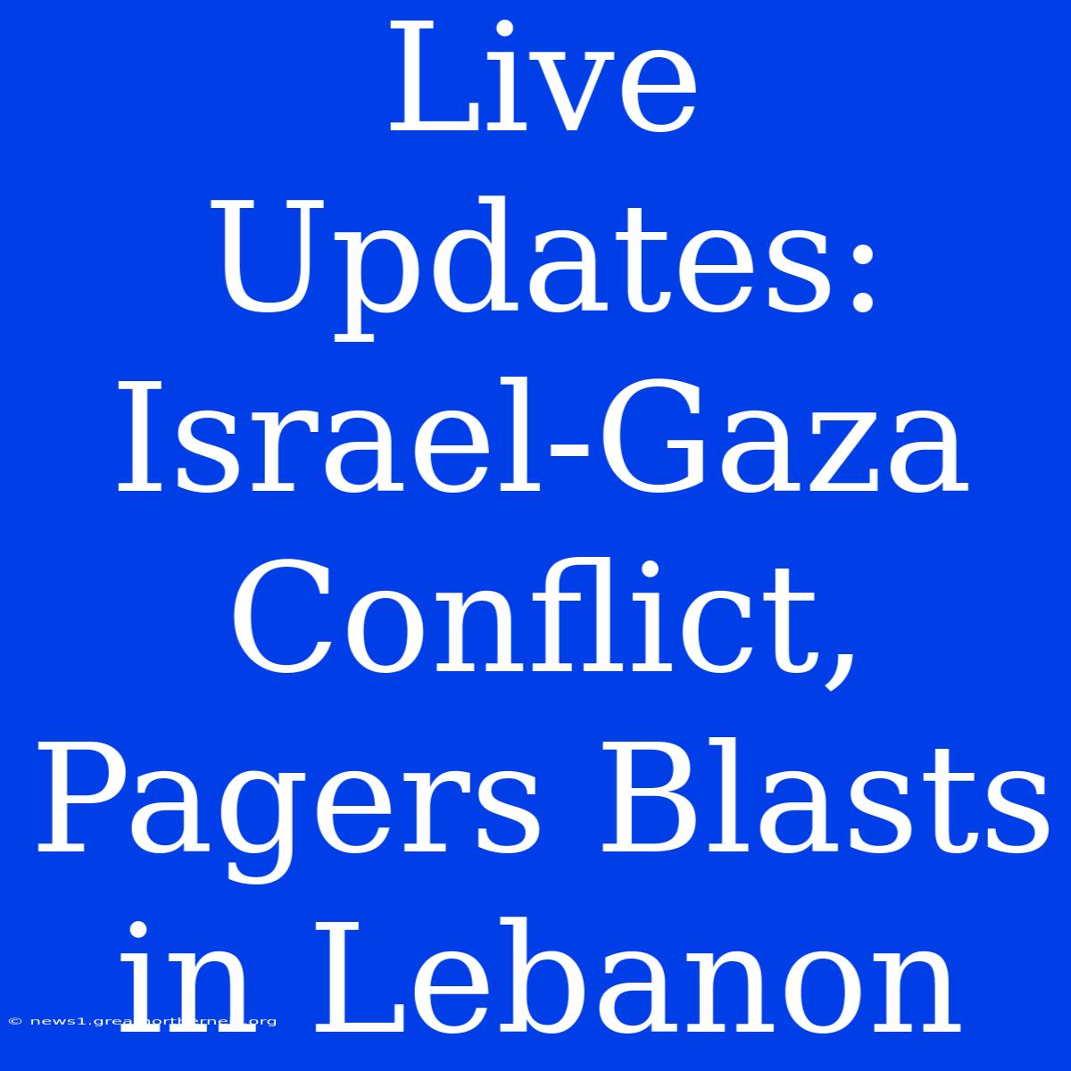 Live Updates: Israel-Gaza Conflict, Pagers Blasts In Lebanon