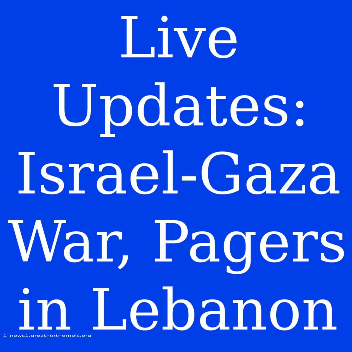 Live Updates: Israel-Gaza War, Pagers In Lebanon