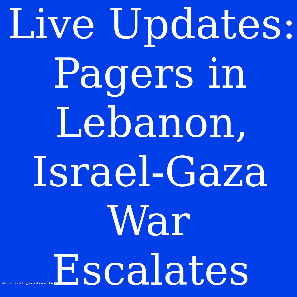 Live Updates: Pagers In Lebanon, Israel-Gaza War Escalates