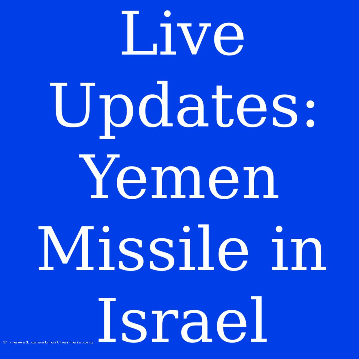 Live Updates: Yemen Missile In Israel