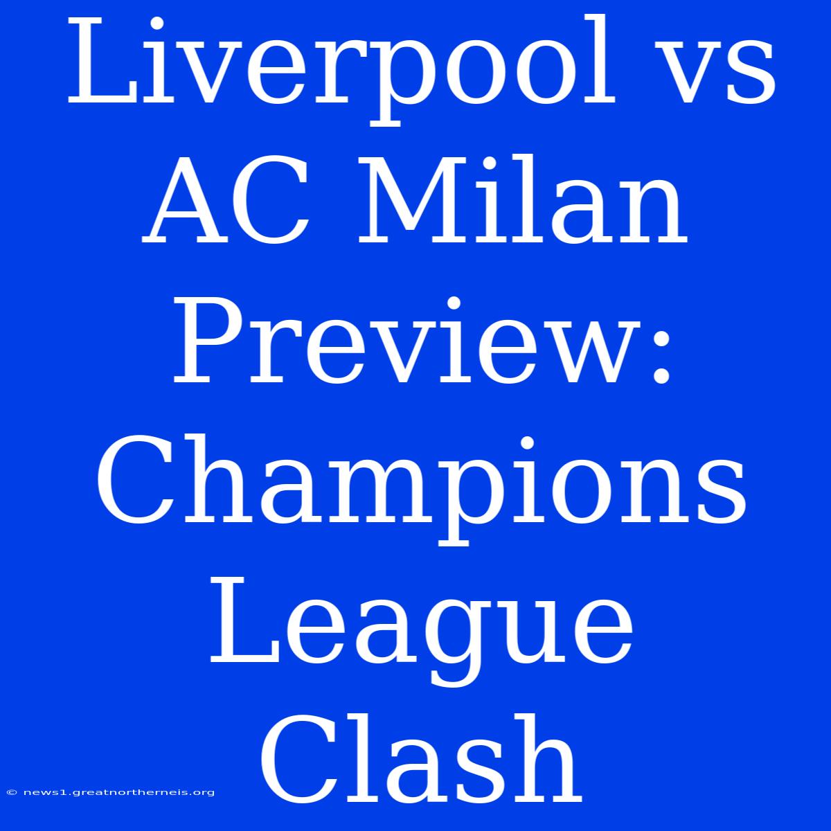 Liverpool Vs AC Milan Preview: Champions League Clash