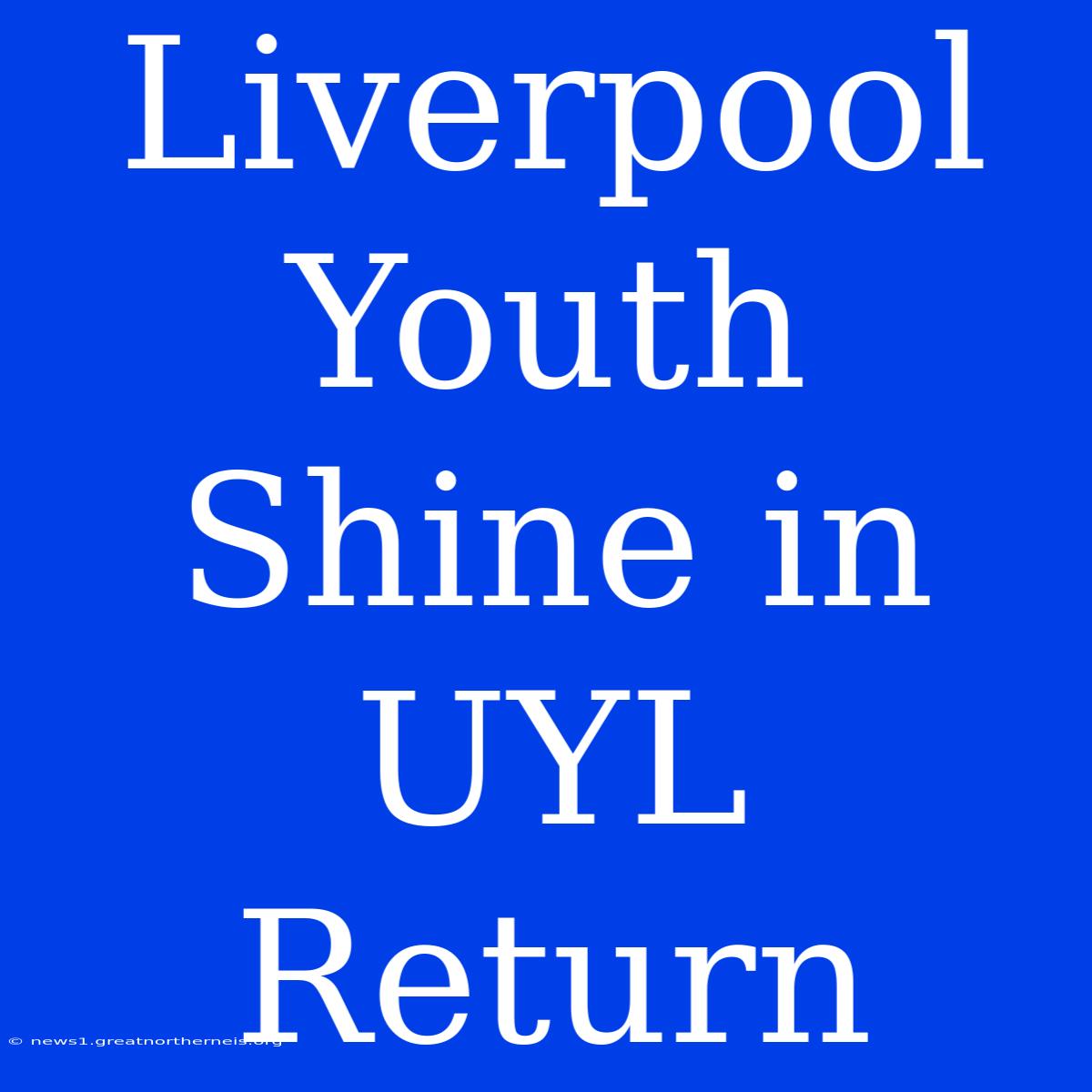 Liverpool Youth Shine In UYL Return