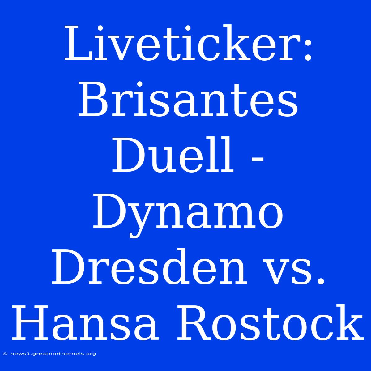 Liveticker: Brisantes Duell - Dynamo Dresden Vs. Hansa Rostock