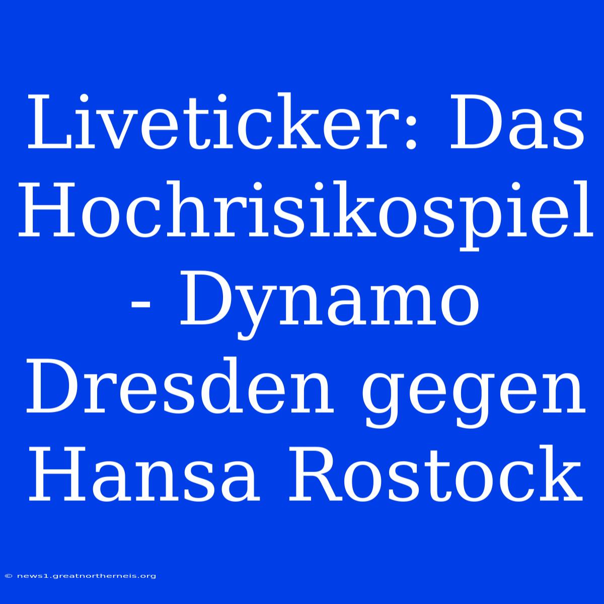 Liveticker: Das Hochrisikospiel - Dynamo Dresden Gegen Hansa Rostock