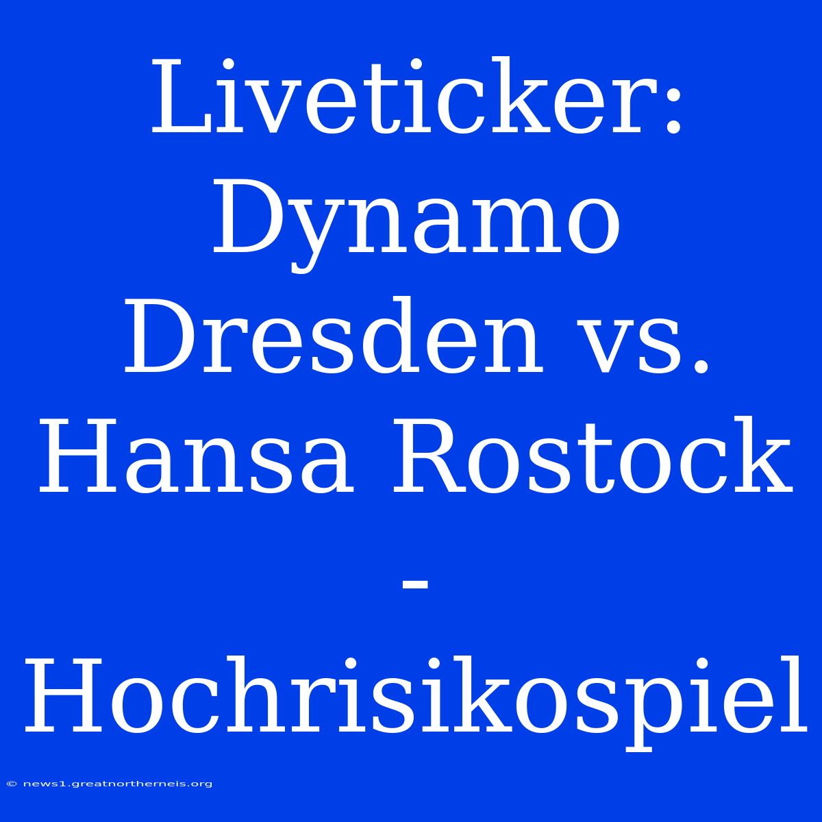 Liveticker: Dynamo Dresden Vs. Hansa Rostock - Hochrisikospiel