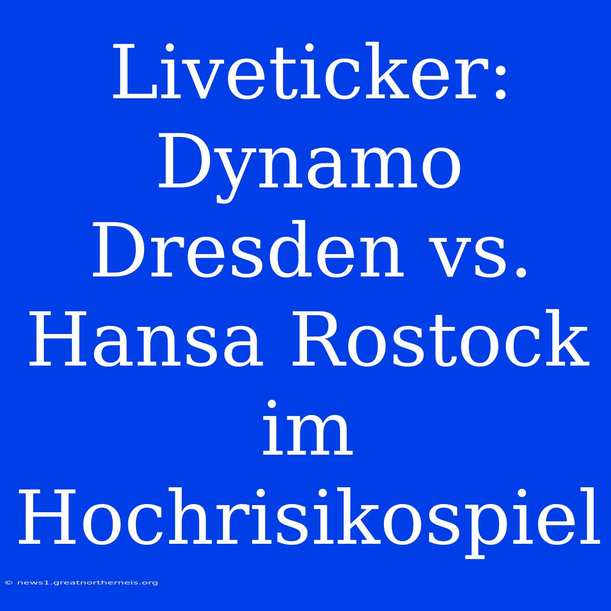 Liveticker: Dynamo Dresden Vs. Hansa Rostock Im Hochrisikospiel