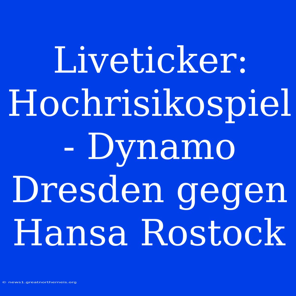 Liveticker: Hochrisikospiel - Dynamo Dresden Gegen Hansa Rostock