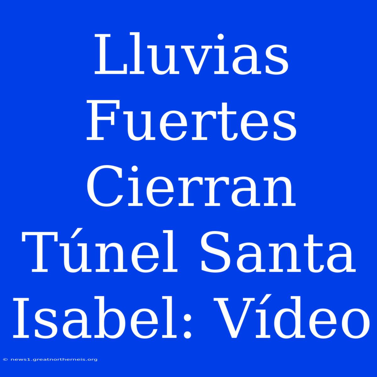 Lluvias Fuertes Cierran Túnel Santa Isabel: Vídeo