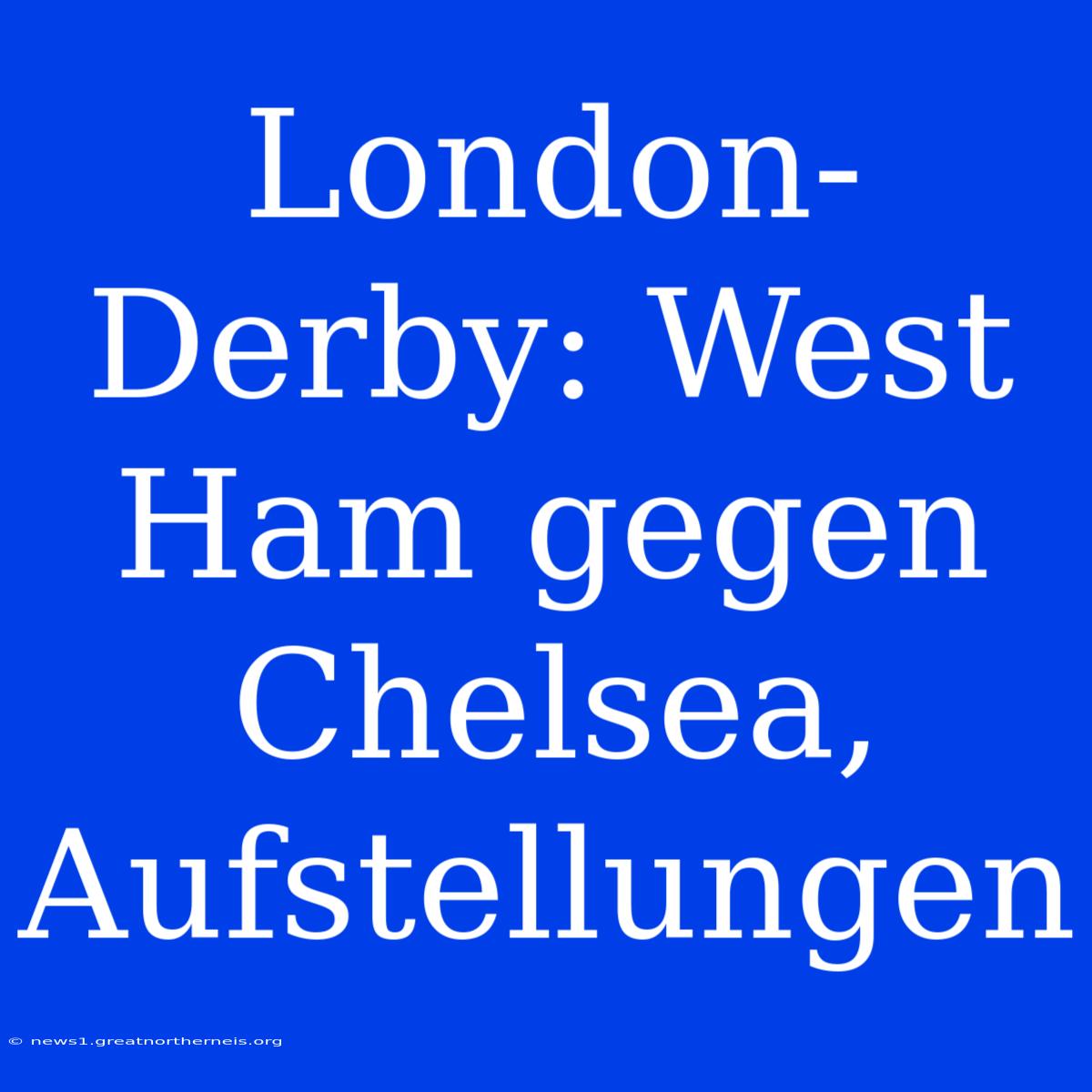 London-Derby: West Ham Gegen Chelsea, Aufstellungen