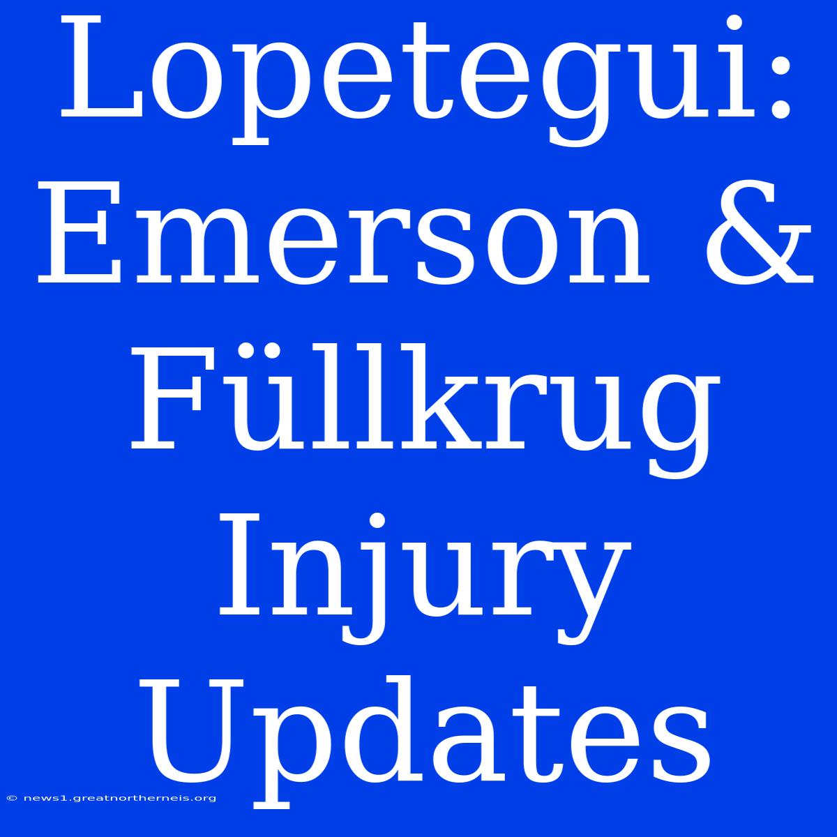 Lopetegui: Emerson & Füllkrug Injury Updates