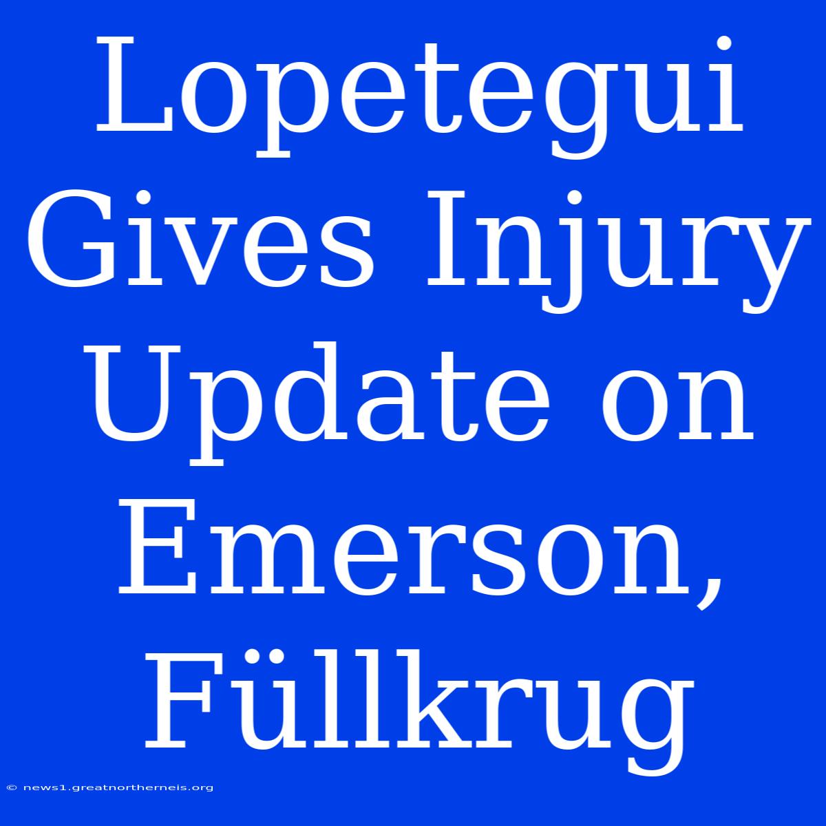 Lopetegui Gives Injury Update On Emerson, Füllkrug