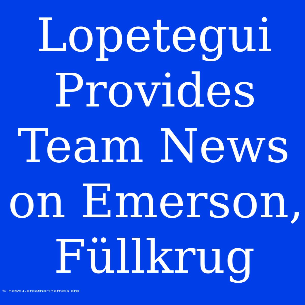 Lopetegui Provides Team News On Emerson, Füllkrug