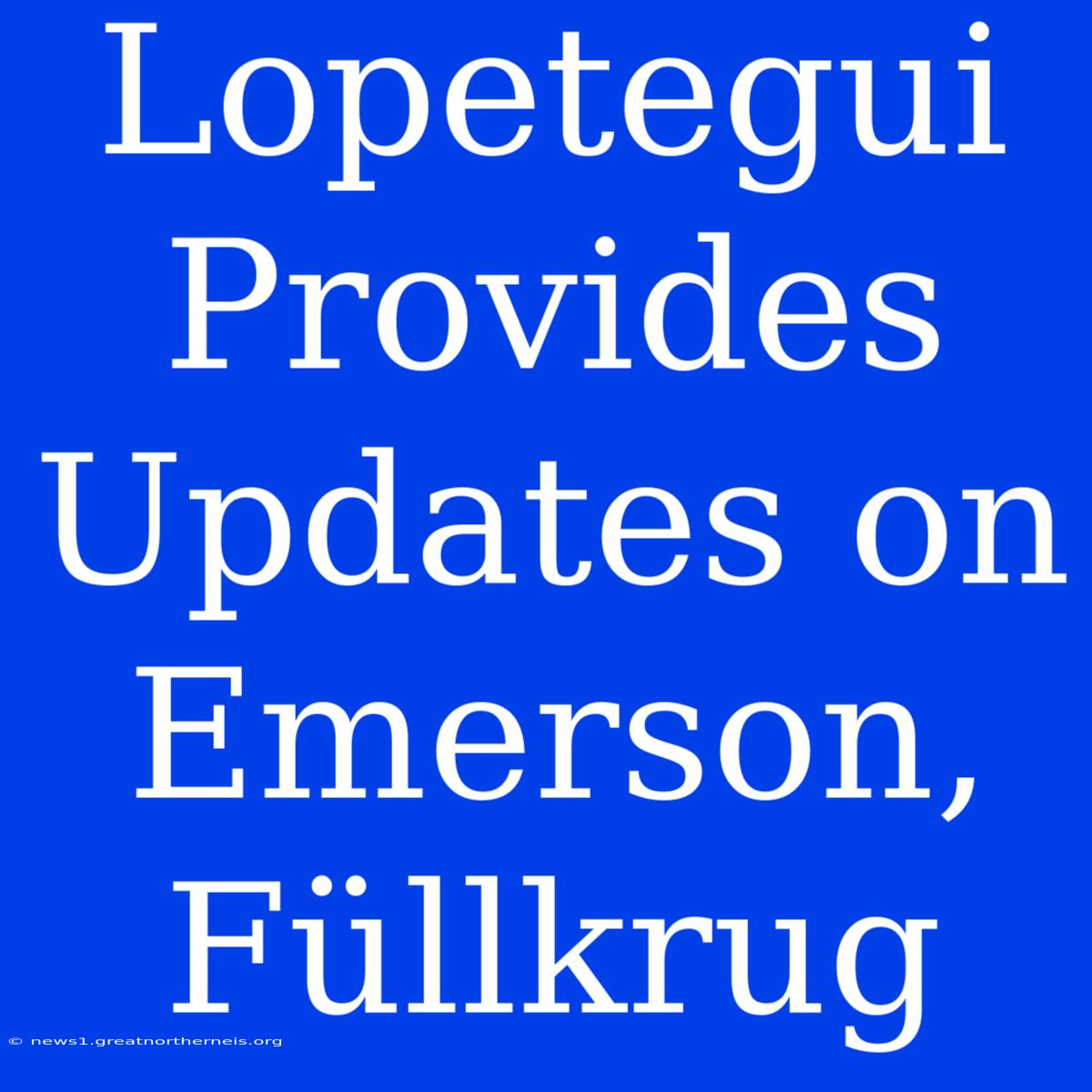 Lopetegui Provides Updates On Emerson, Füllkrug