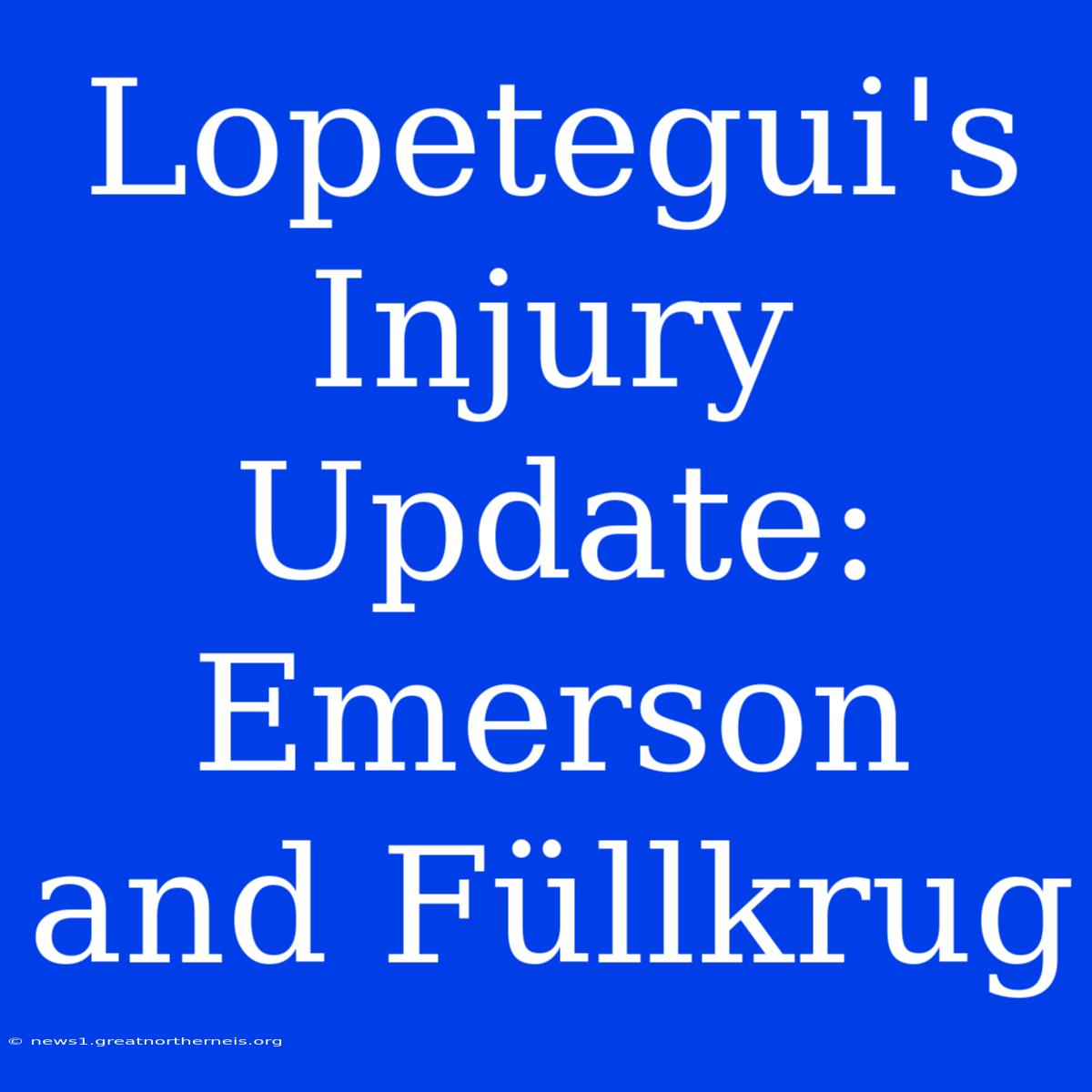 Lopetegui's Injury Update: Emerson And Füllkrug