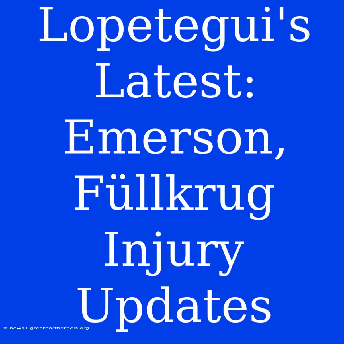 Lopetegui's Latest: Emerson, Füllkrug Injury Updates