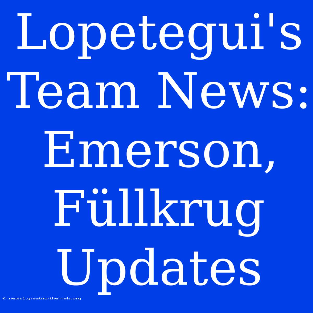 Lopetegui's Team News: Emerson, Füllkrug Updates