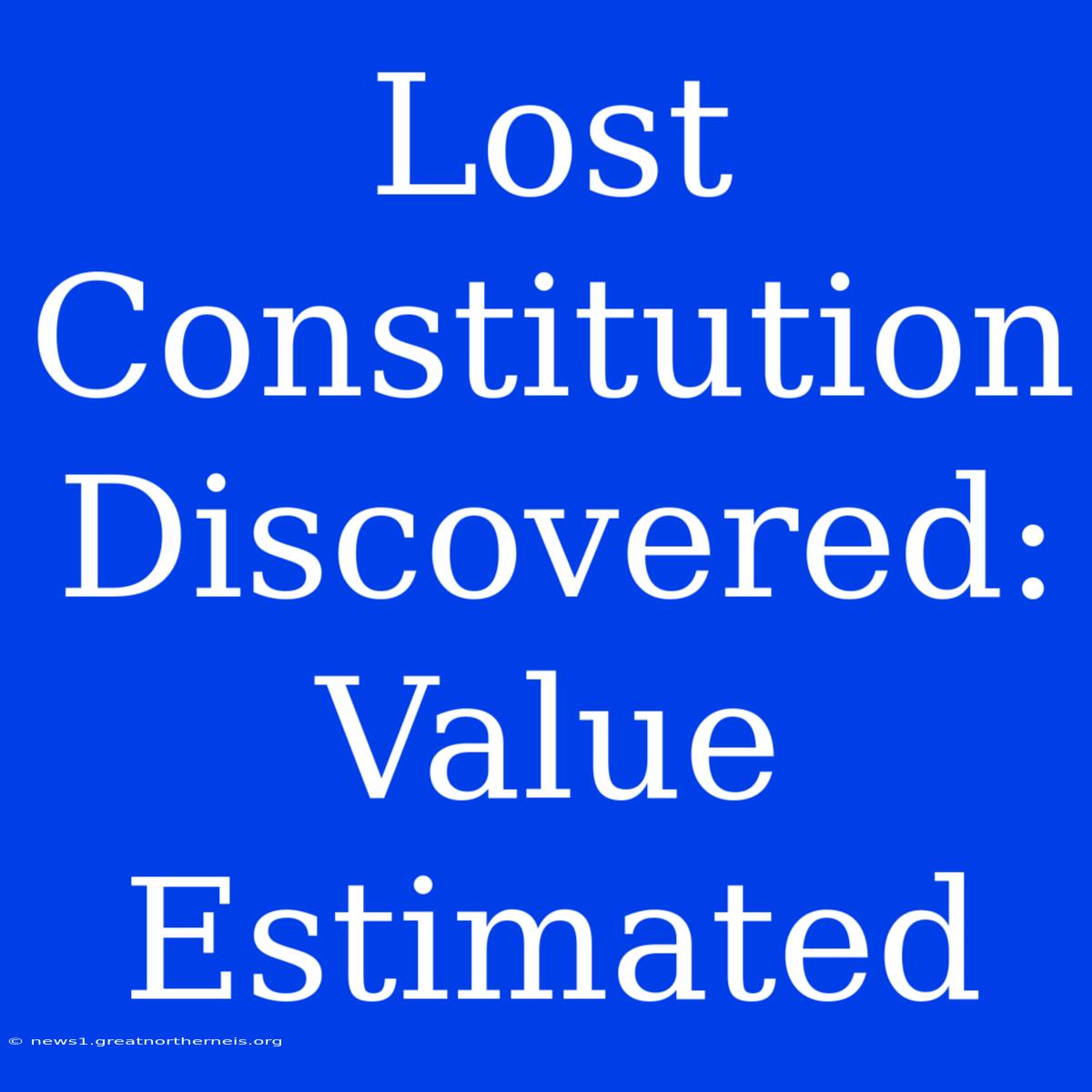 Lost Constitution Discovered: Value Estimated