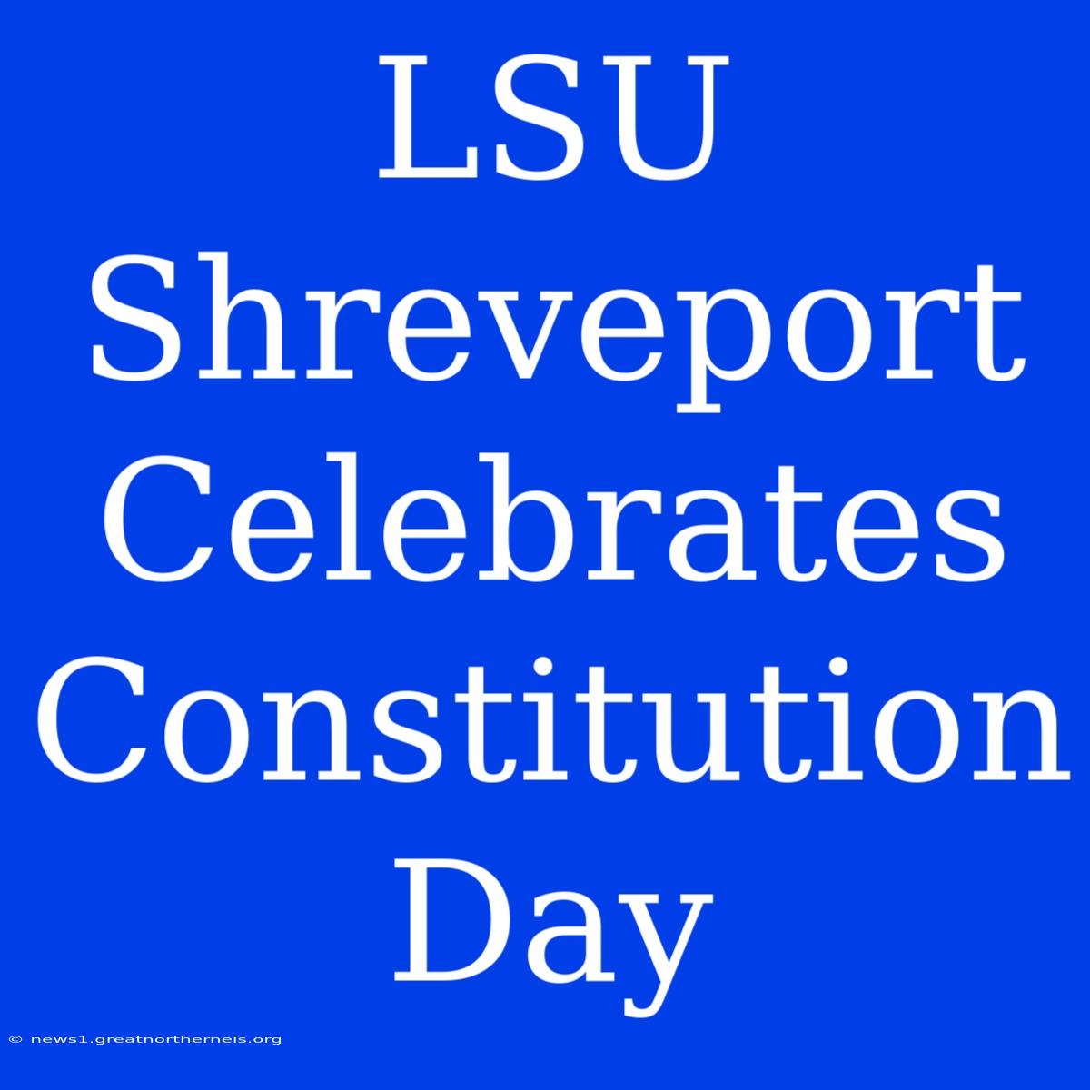 LSU Shreveport Celebrates Constitution Day