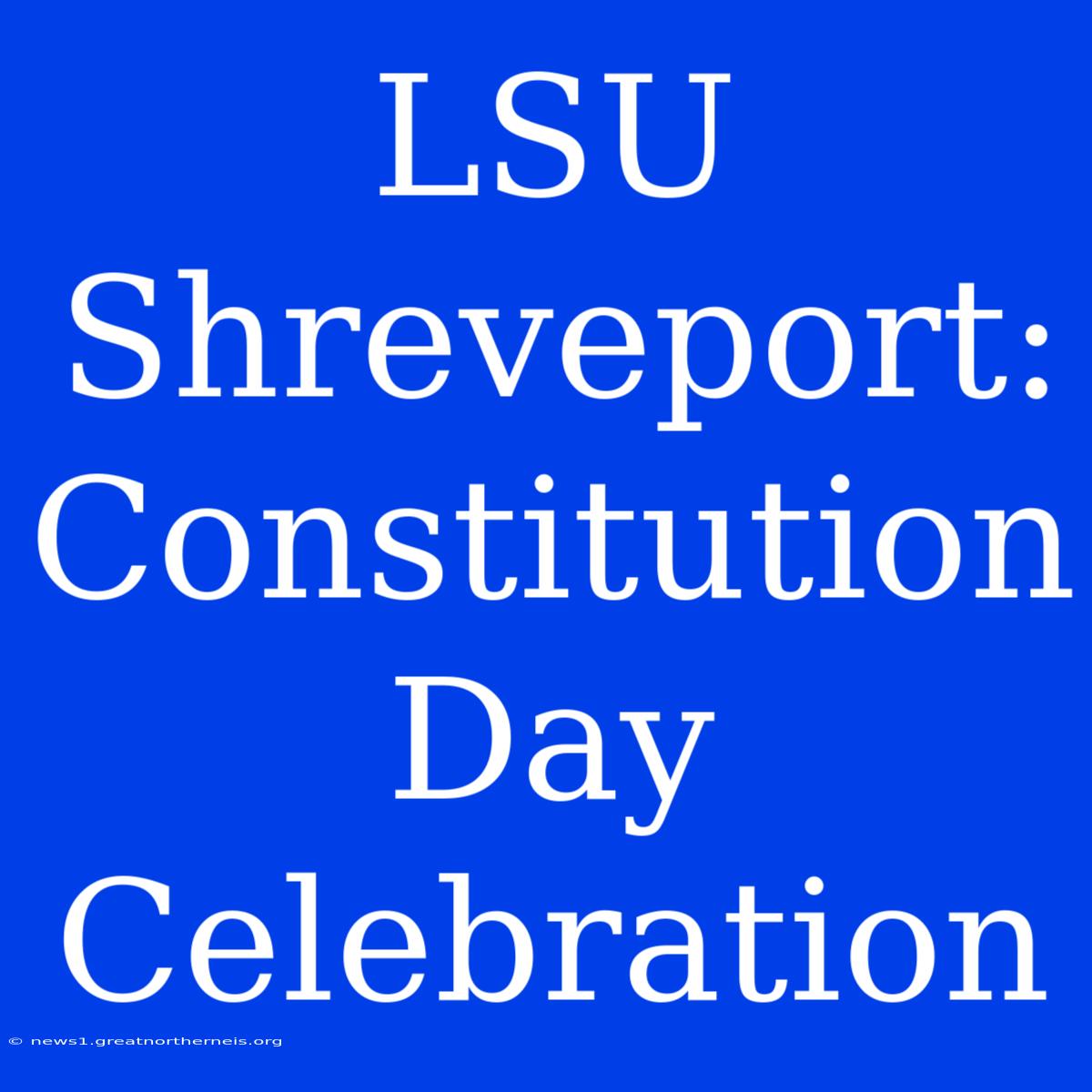 LSU Shreveport: Constitution Day Celebration