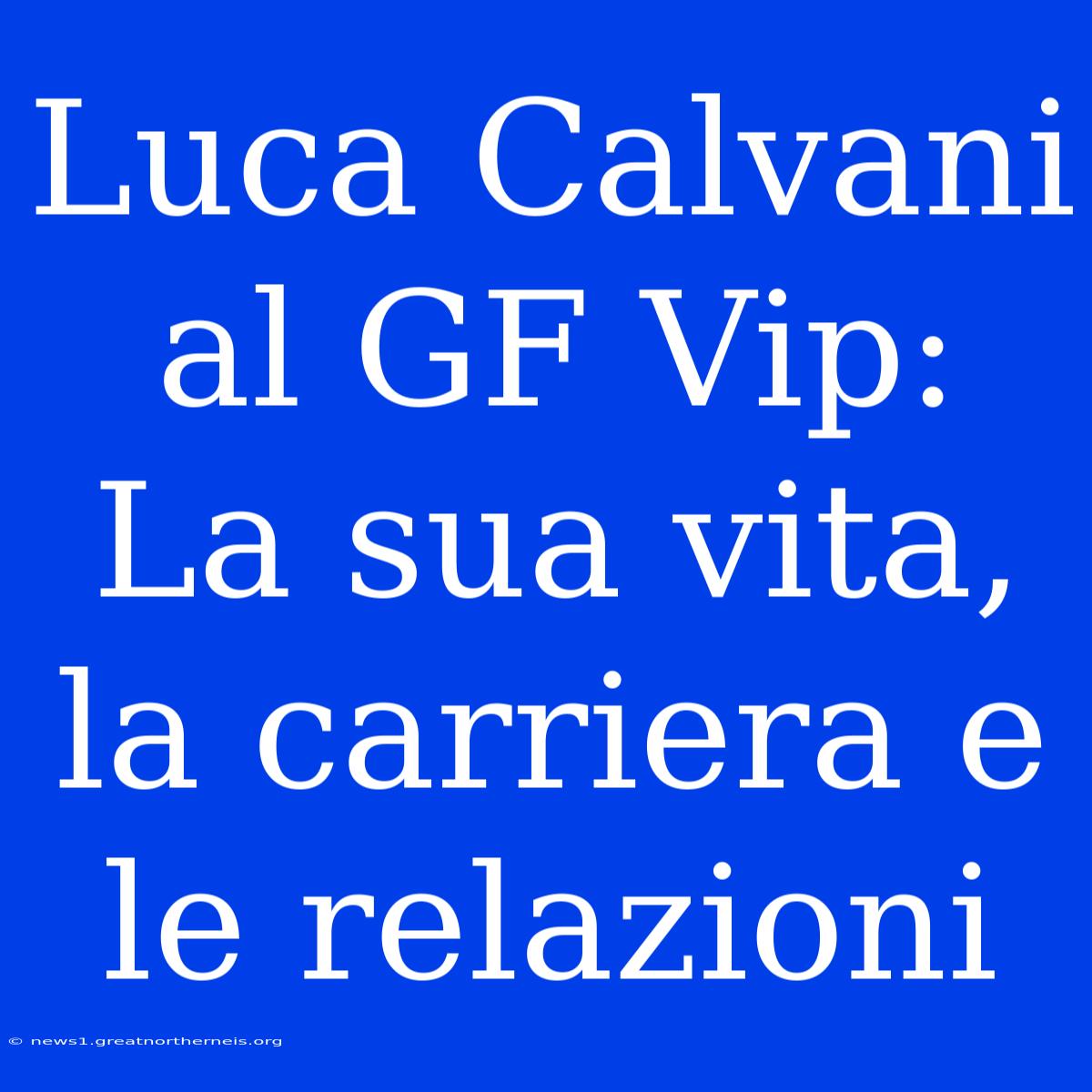 Luca Calvani Al GF Vip: La Sua Vita, La Carriera E Le Relazioni