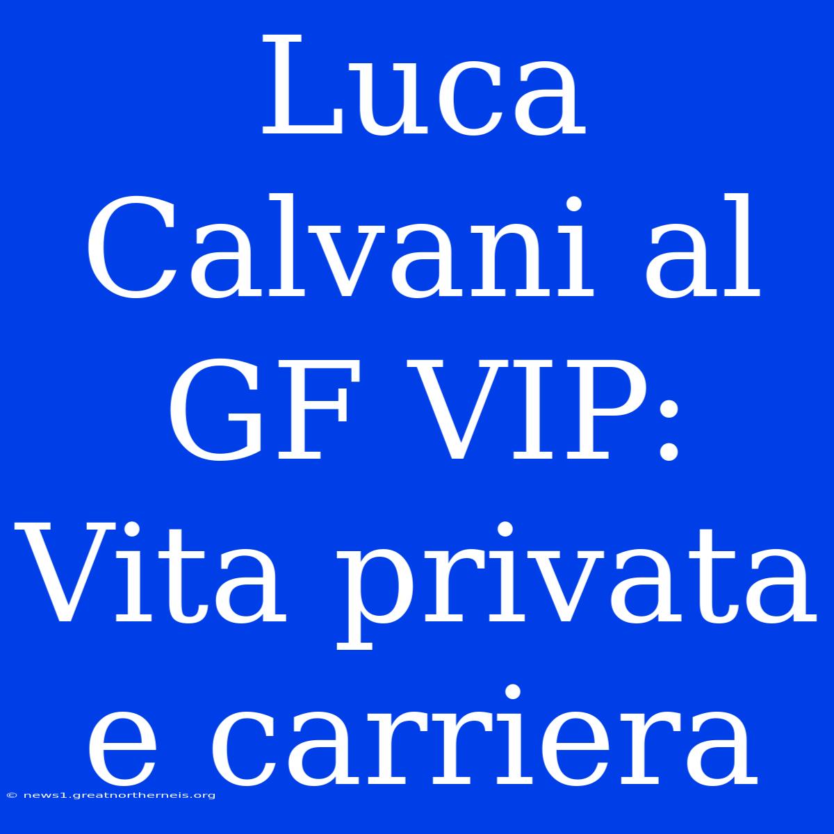 Luca Calvani Al GF VIP: Vita Privata E Carriera