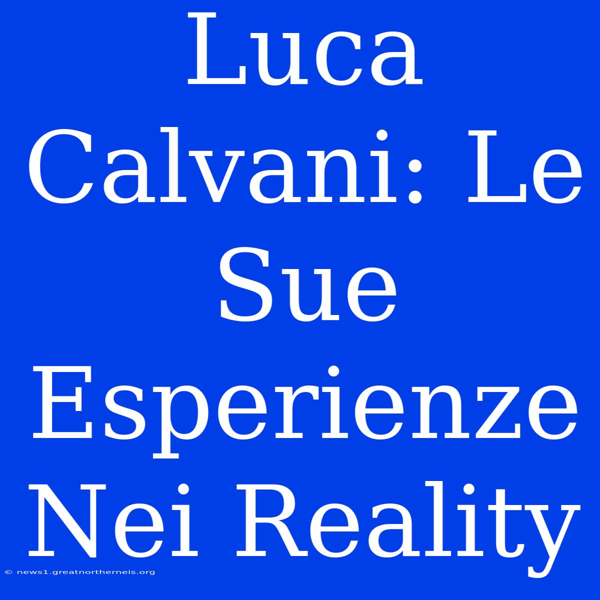 Luca Calvani: Le Sue Esperienze Nei Reality