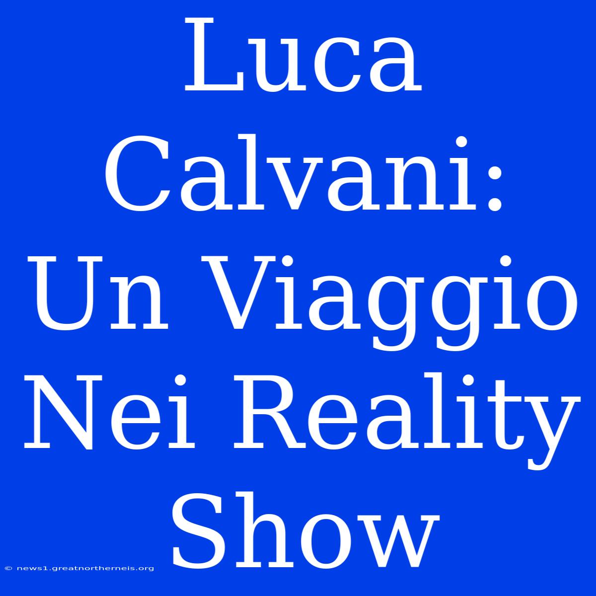 Luca Calvani: Un Viaggio Nei Reality Show