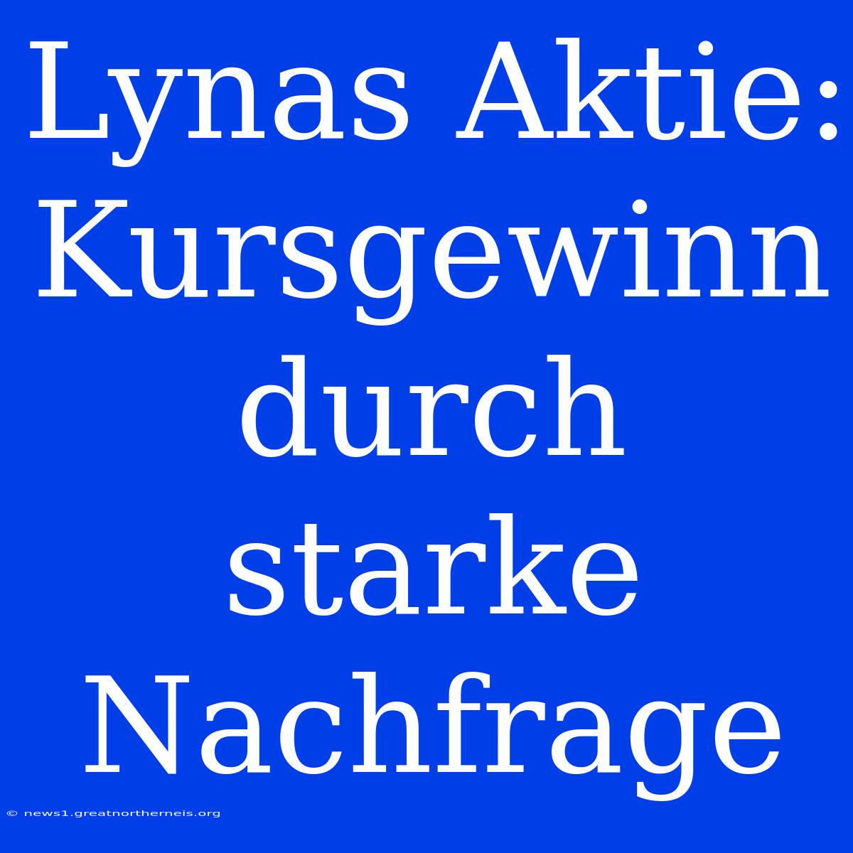 Lynas Aktie: Kursgewinn Durch Starke Nachfrage