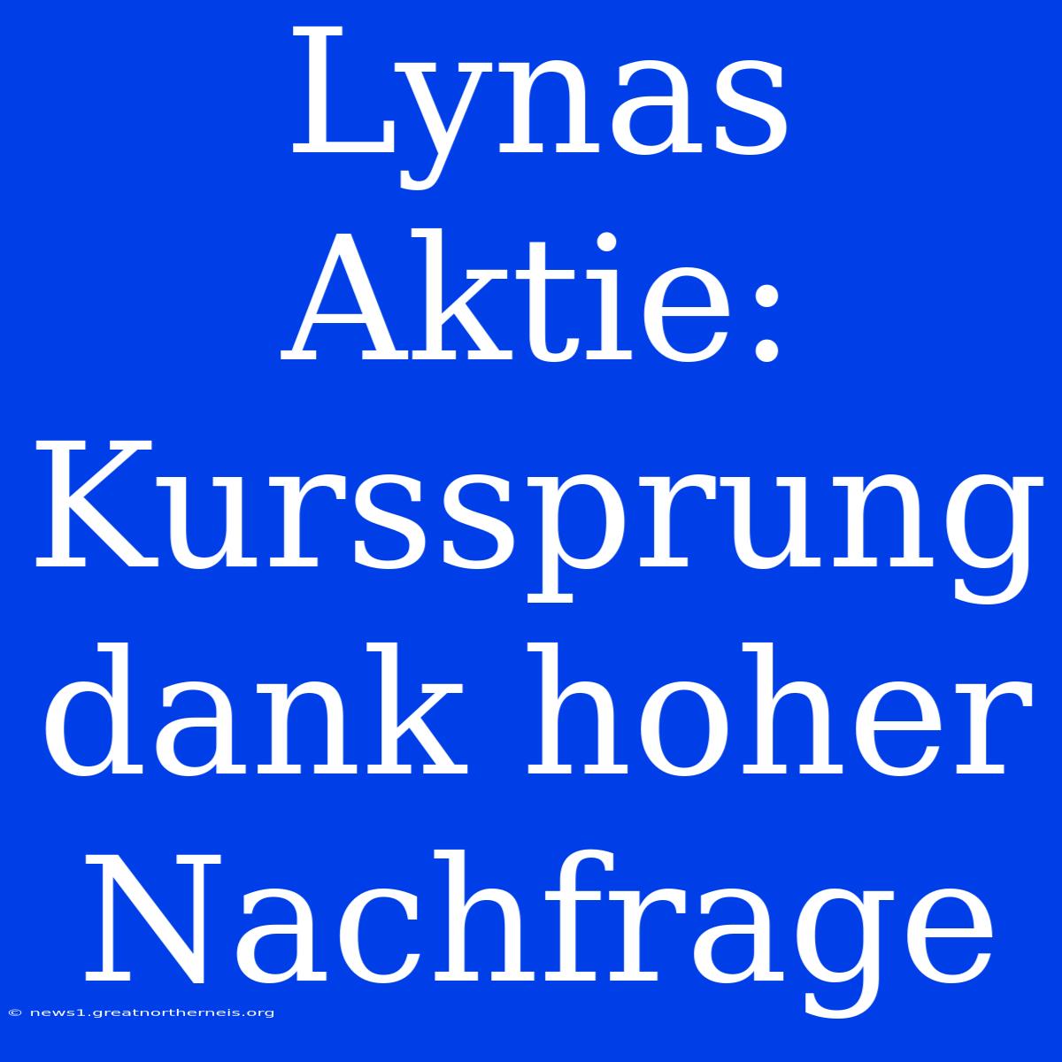 Lynas Aktie: Kurssprung Dank Hoher Nachfrage