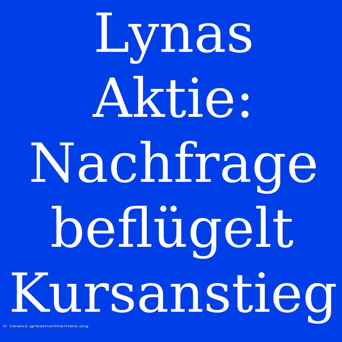 Lynas Aktie: Nachfrage Beflügelt Kursanstieg