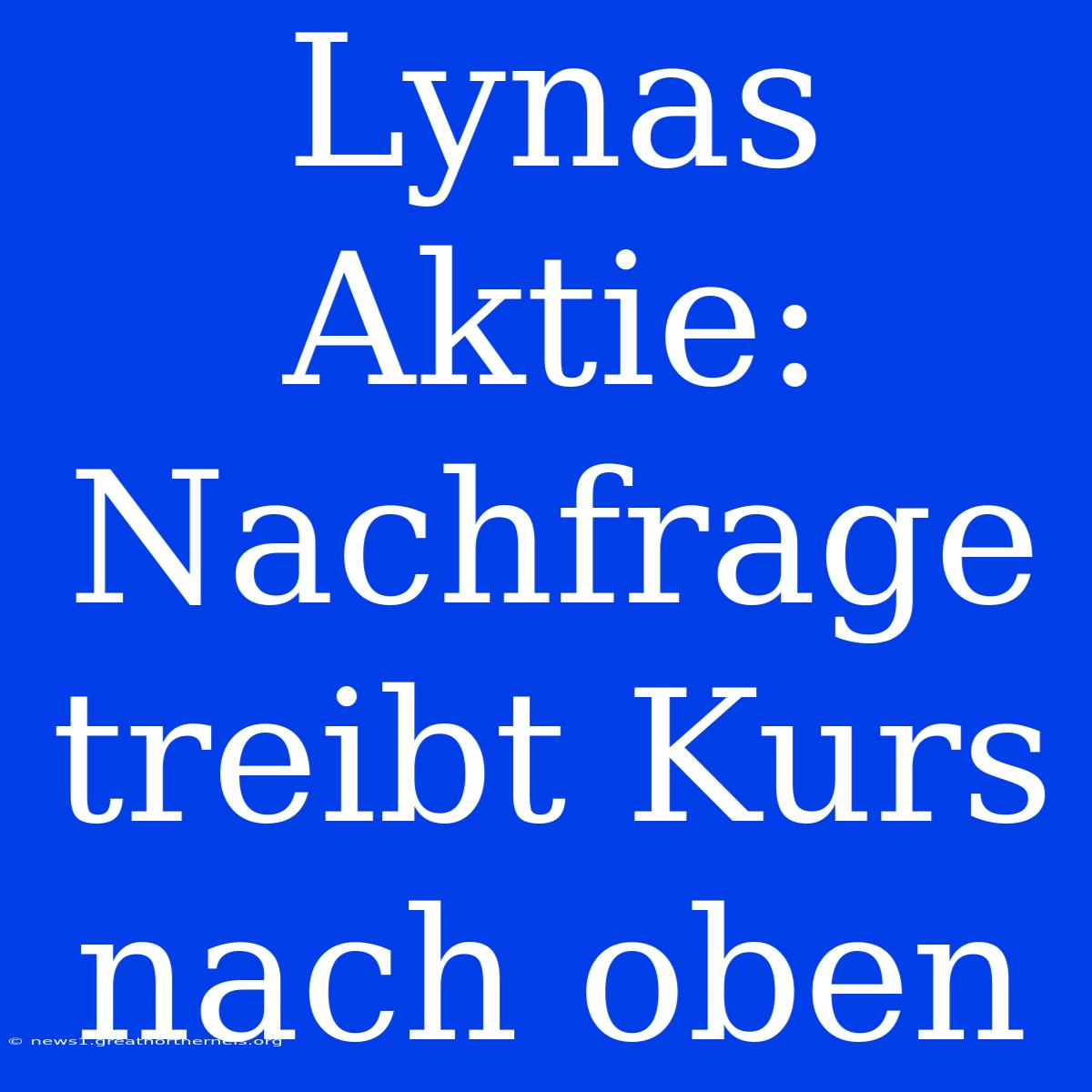 Lynas Aktie: Nachfrage Treibt Kurs Nach Oben