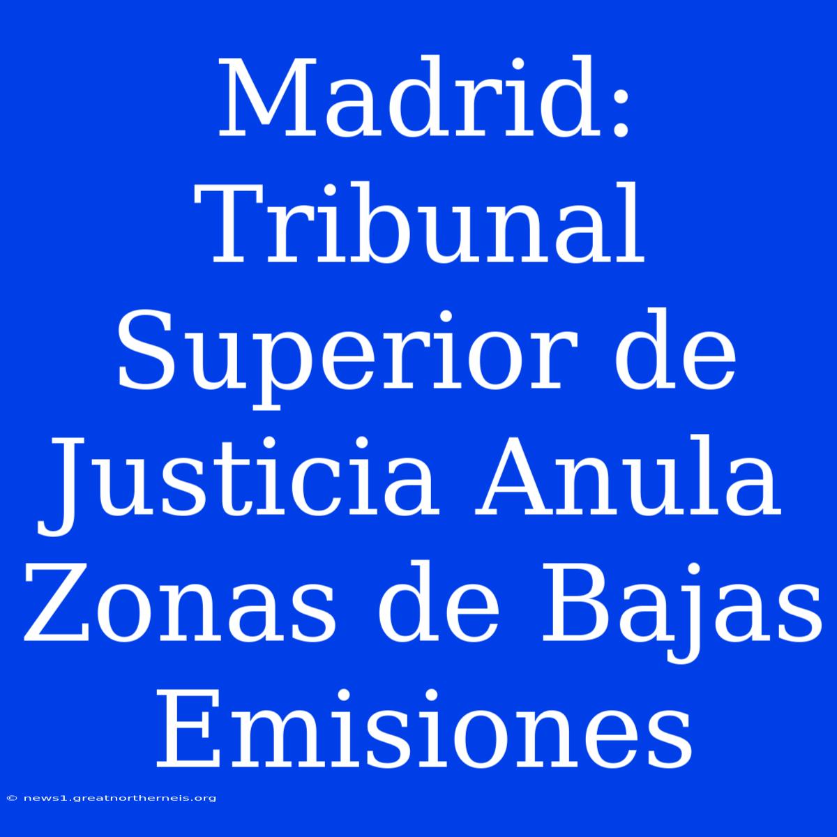 Madrid: Tribunal Superior De Justicia Anula Zonas De Bajas Emisiones