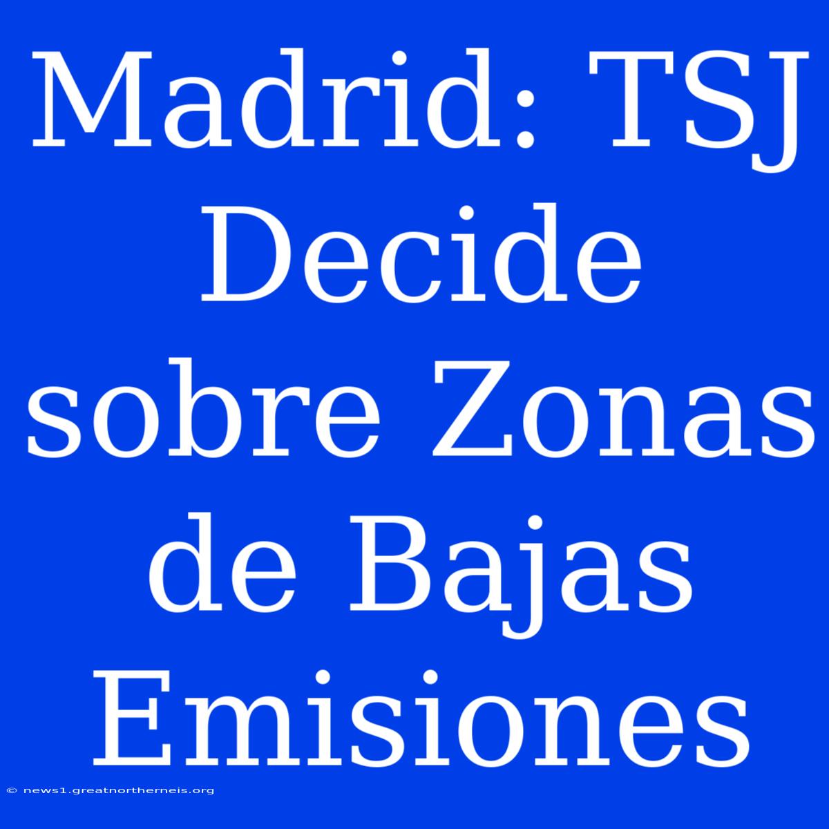 Madrid: TSJ Decide Sobre Zonas De Bajas Emisiones