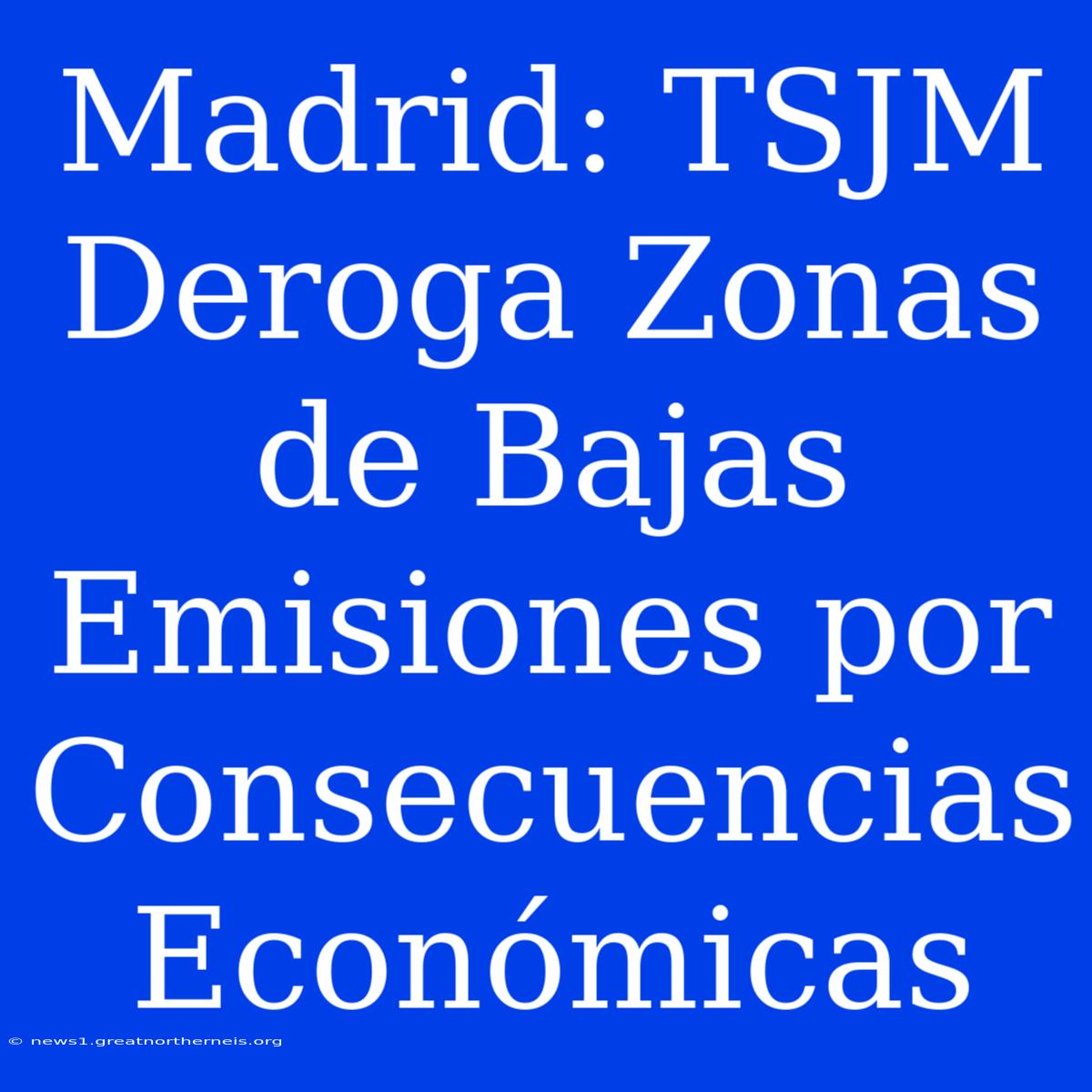 Madrid: TSJM Deroga Zonas De Bajas Emisiones Por Consecuencias Económicas