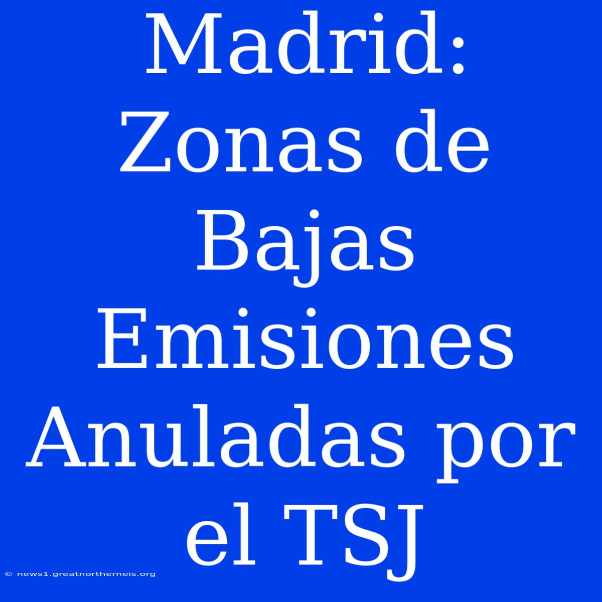 Madrid: Zonas De Bajas Emisiones Anuladas Por El TSJ