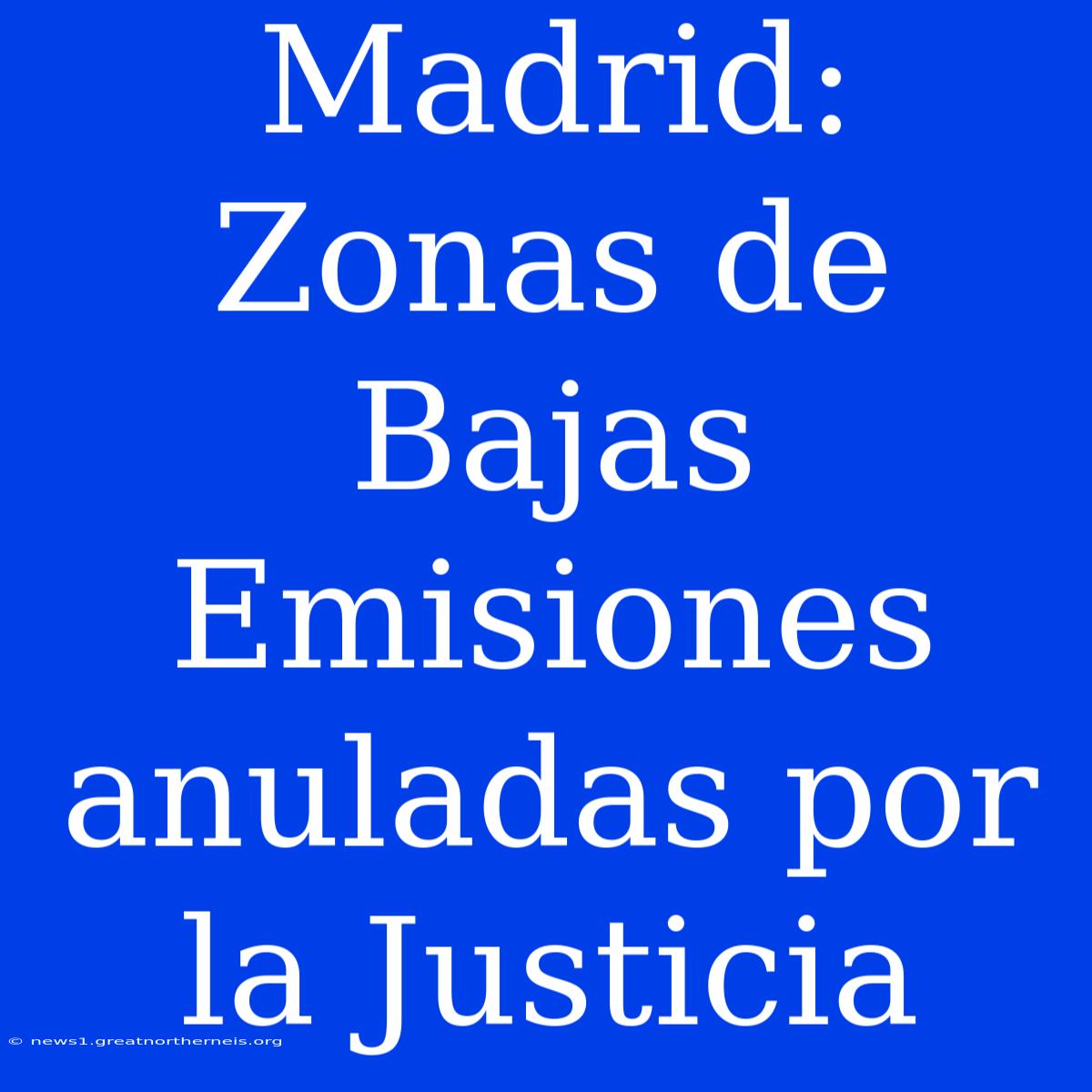 Madrid: Zonas De Bajas Emisiones Anuladas Por La Justicia