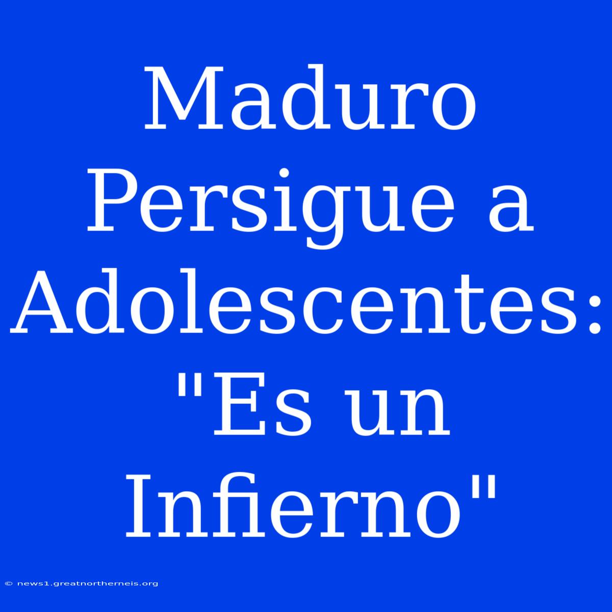 Maduro Persigue A Adolescentes: 