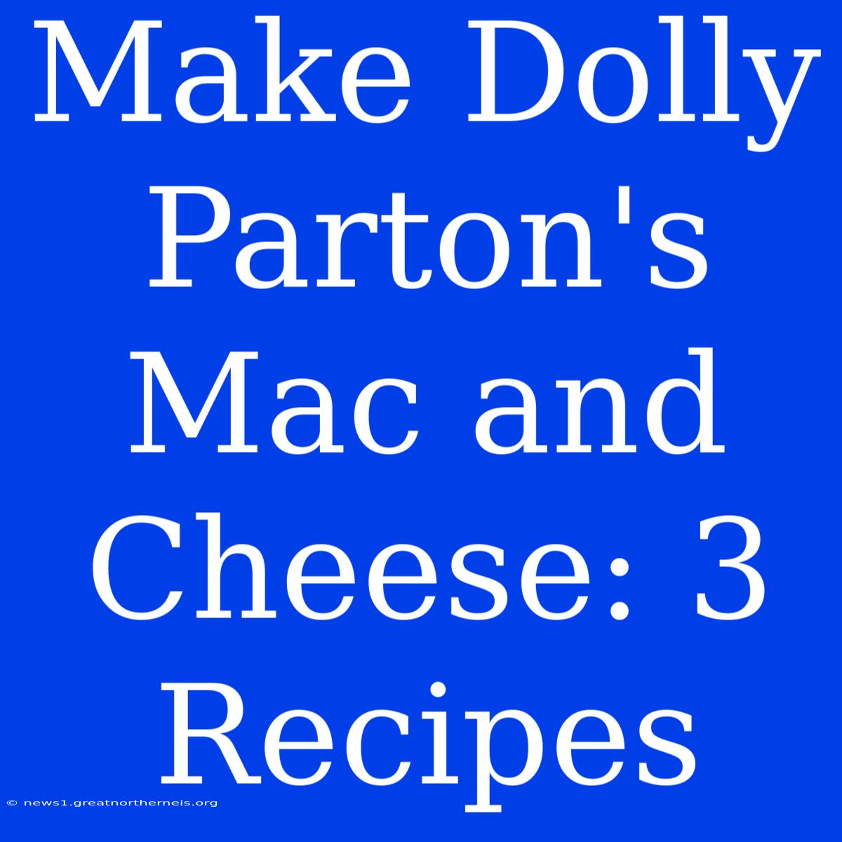 Make Dolly Parton's Mac And Cheese: 3 Recipes