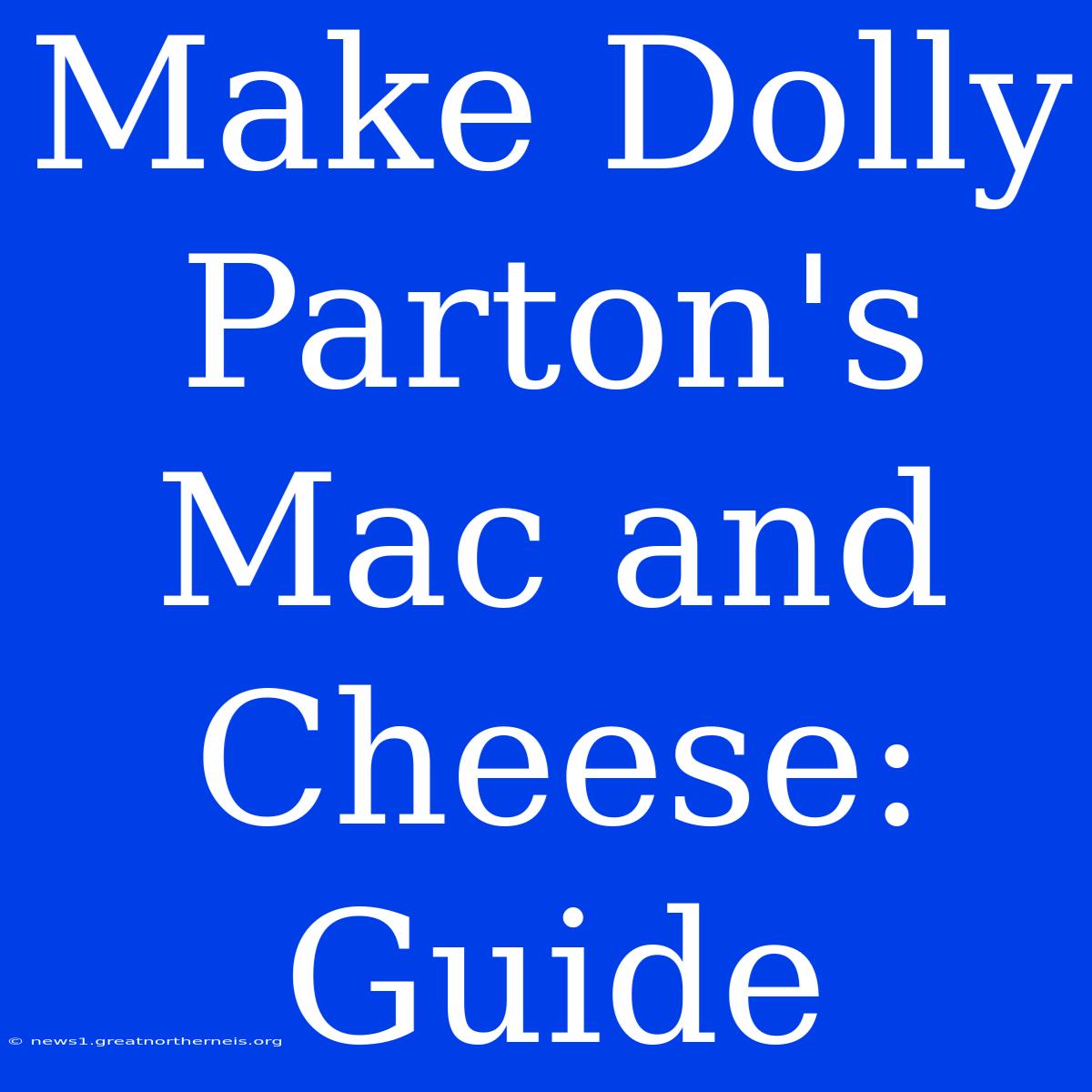 Make Dolly Parton's Mac And Cheese: Guide