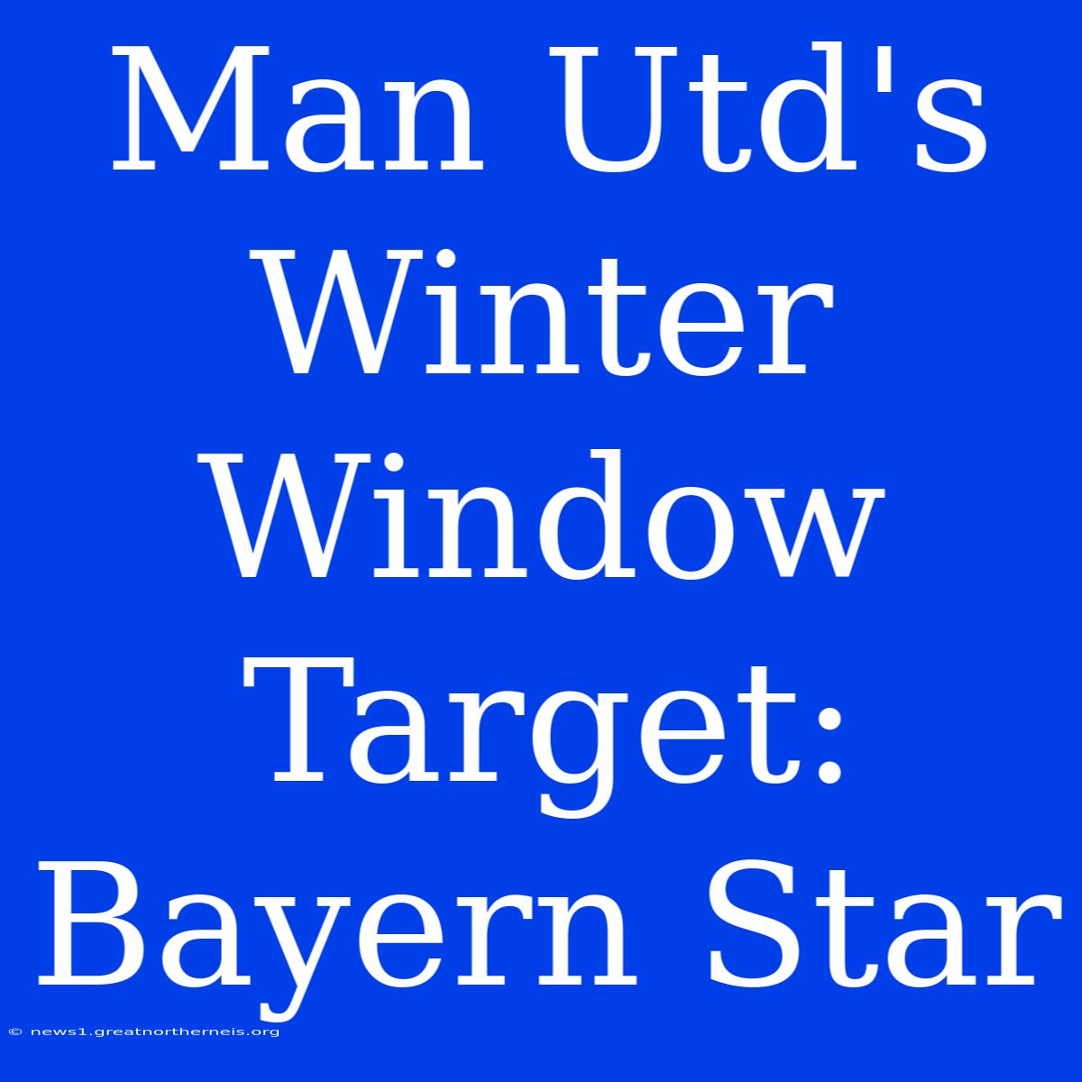 Man Utd's Winter Window Target: Bayern Star