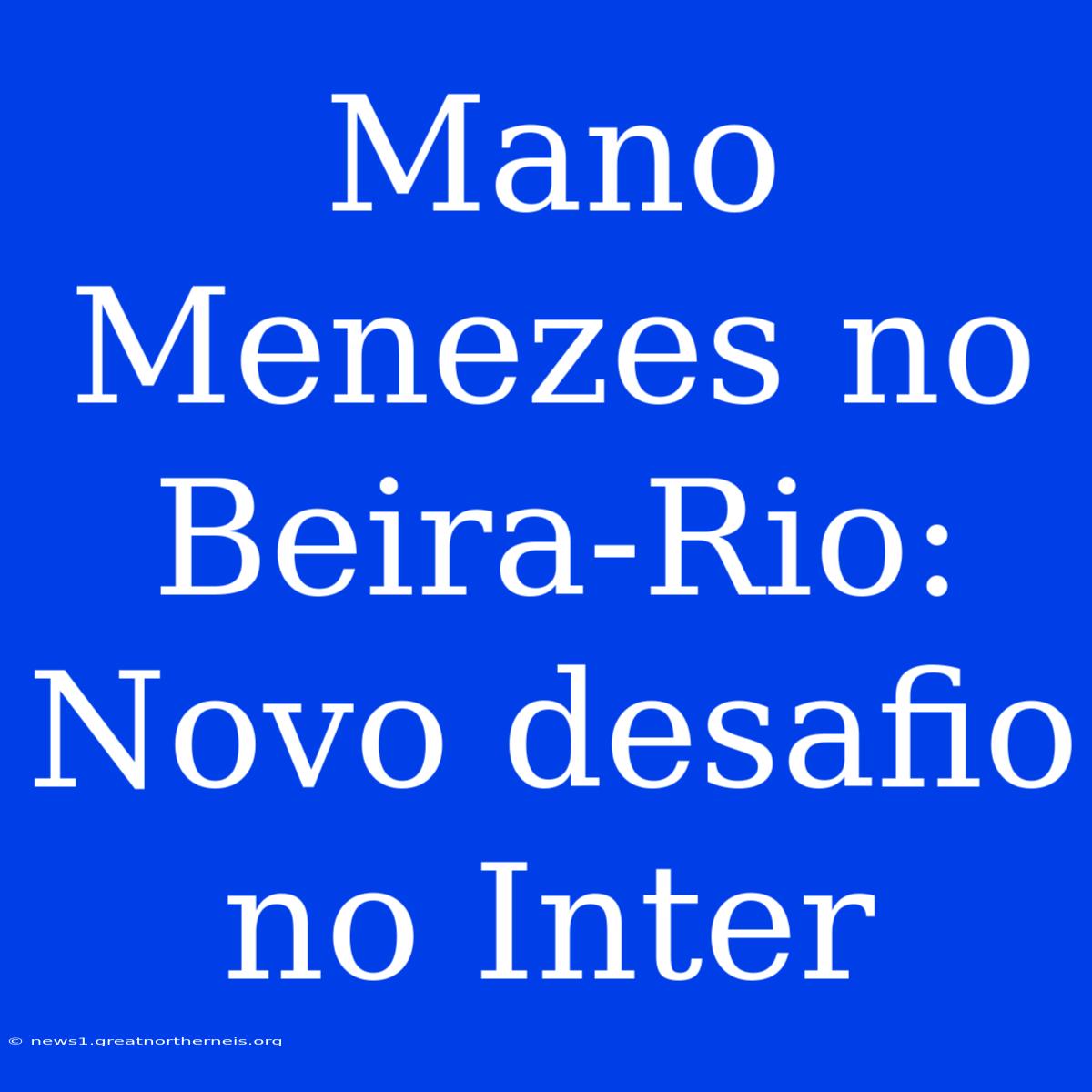 Mano Menezes No Beira-Rio: Novo Desafio No Inter