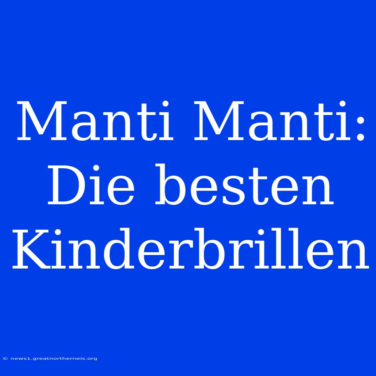 Manti Manti: Die Besten Kinderbrillen