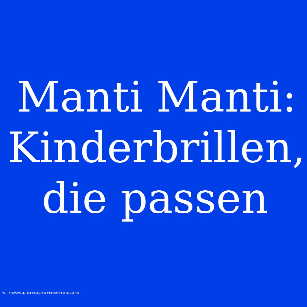 Manti Manti: Kinderbrillen, Die Passen